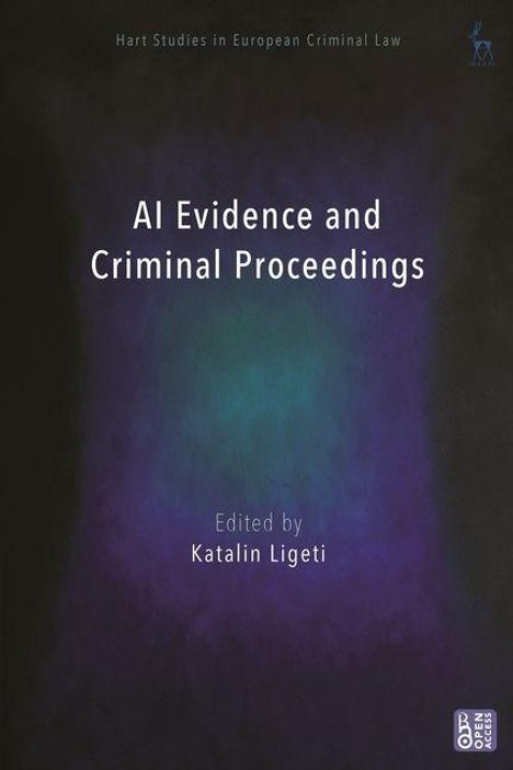 „AI Evidence and Criminal Proceedings“, herausgegeben von Katalin Ligeti. Dunkler Hintergrund in Blau- und Violetttönen.