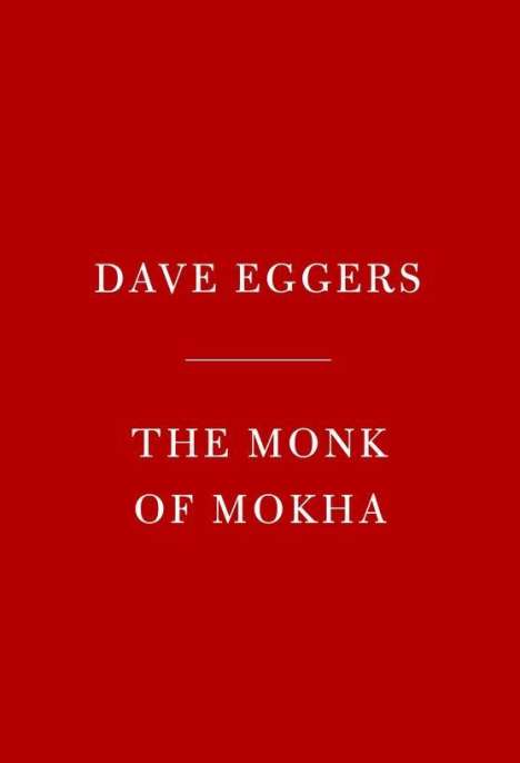 Dave Eggers: Eggers, D: Monk of Mokha, Buch