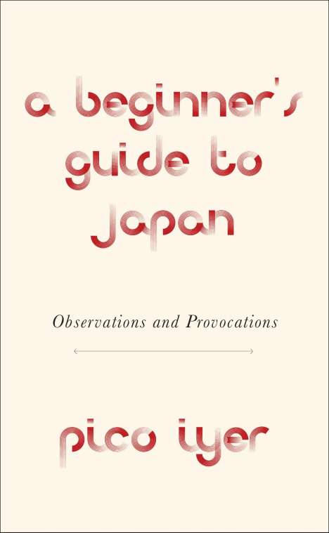 Pico Iyer: Iyer, P: Beginner's Guide to Japan, Buch
