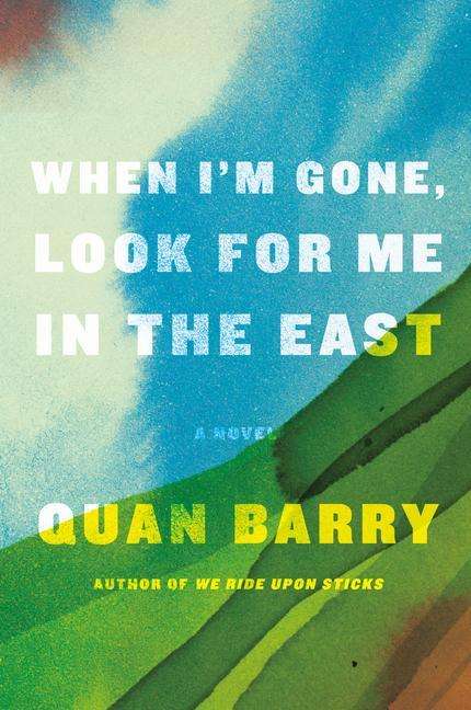 Quan Barry: When I'm Gone, Look for Me in the East, Buch
