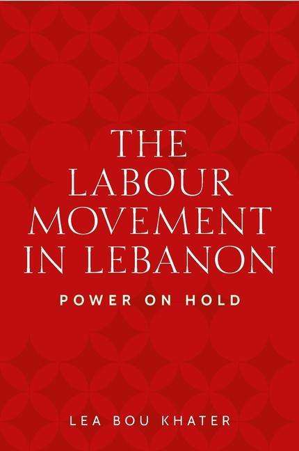 Lea Bou Khater: The Labour Movement in Lebanon, Buch