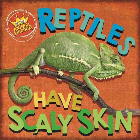 Sarah Ridley: Ridley, S: In the Animal Kingdom: Reptiles Have Scaly Skin, Buch