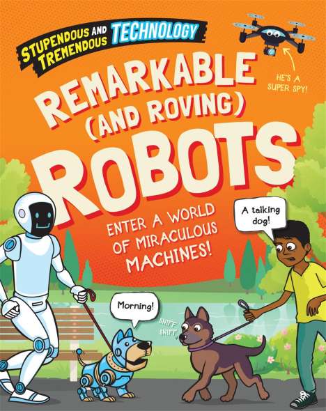 Sonya Newland: Stupendous and Tremendous Technology: Remarkable and Roving Robots, Buch