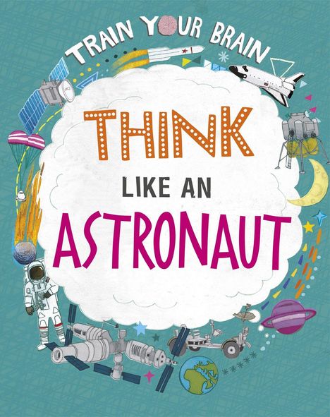 Alex Woolf: Woolf, A: Train Your Brain: Think Like an Astronaut, Buch