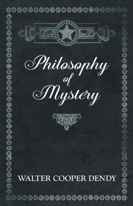 Walter Cooper Dendy: Philosophy of Mystery, Buch