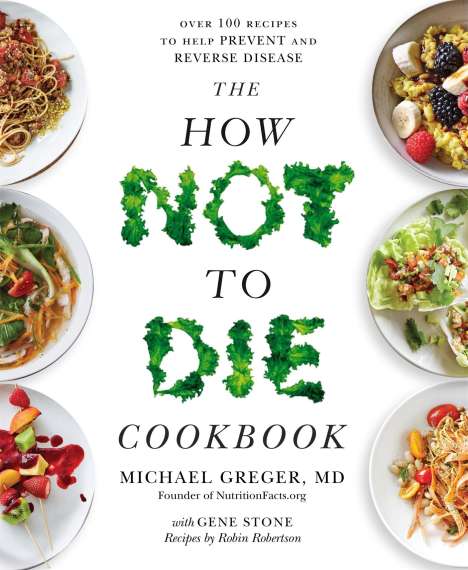 Michael Greger: The How Not To Die Cookbook, Buch