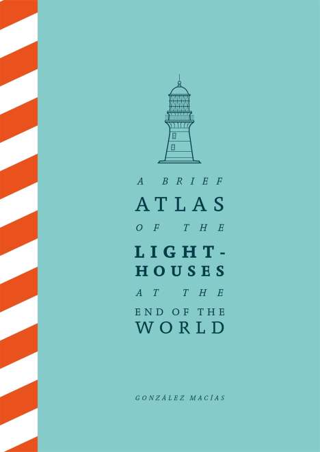 González Macías: A Brief Atlas of the Lighthouses at the End of the World, Buch