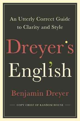 Benjamin Dreyer: Dreyer, B: Dreyer's English: An Utterly Correct Guide, Buch