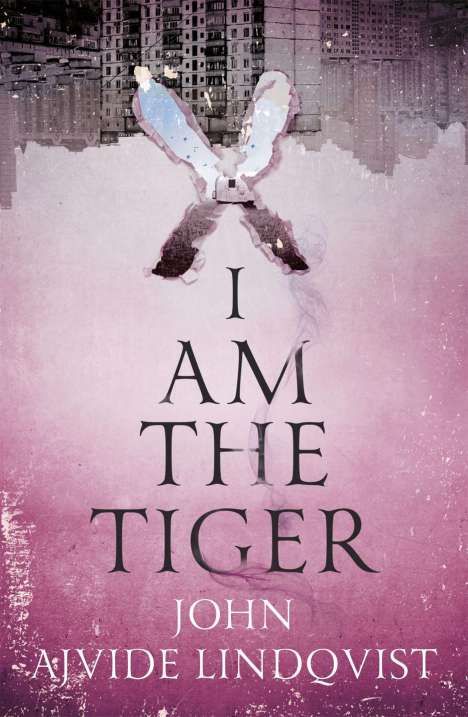 John Ajvide Lindqvist: Ajvide Lindqvist, J: I Am the Tiger, Buch