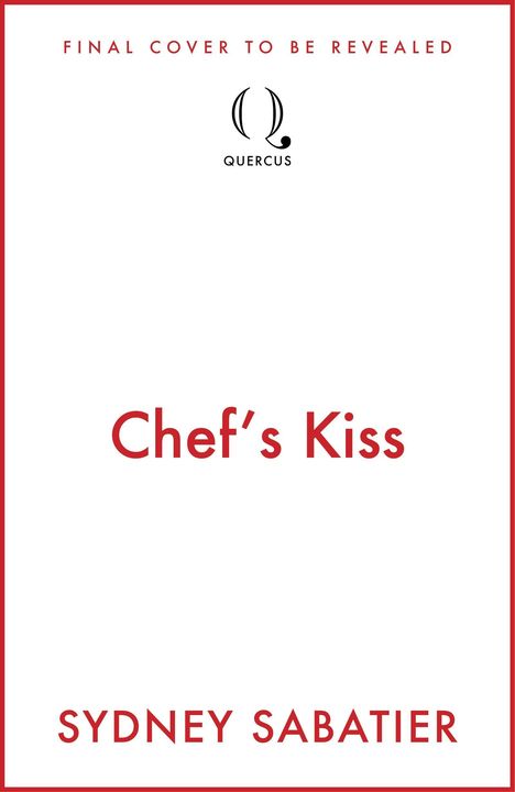 Oben: "Final Cover to Be Revealed". 
Mitte: "Chef's Kiss". 
Unten: "Sydney Sabatier". 
Logo: Kreis mit Querkus.