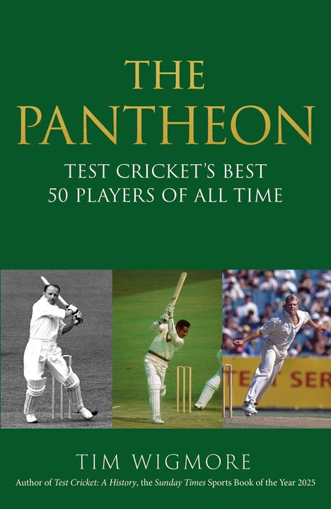 Buchcover: "THE PANTHEON: TEST CRICKET'S BEST 50 PLAYERS OF ALL TIME" von Tim Wigmore. Drei Cricket-Spielerbilder unten.