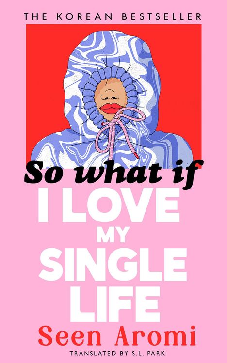"The Korean Bestseller", "So what if I love my single life", "Seen Aromi", "Translated by S.L. Park". Illustration einer Person in Hoodie.