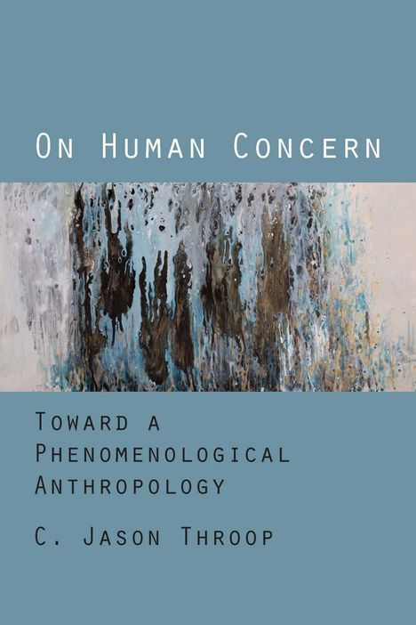 "On Human Concern" oben, "Toward a Phenomenological Anthropology" und "C. Jason Throop" unten; abstrakte Malerei in der Mitte.