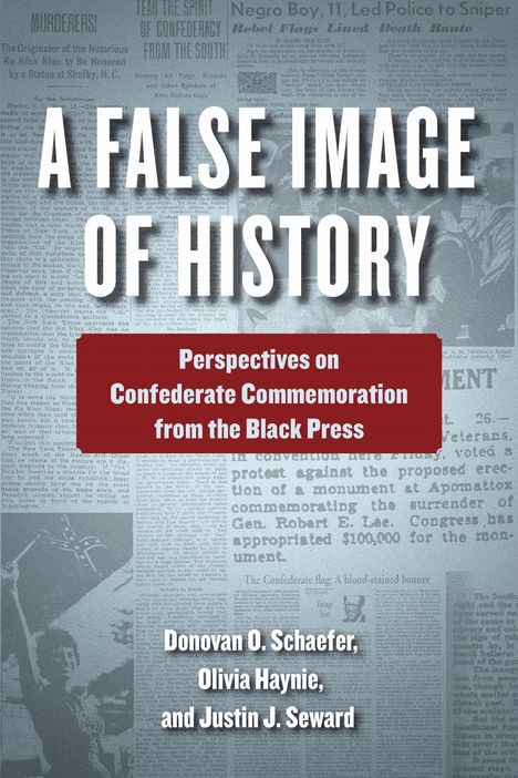 „A FALSE IMAGE OF HISTORY“ in großer Schrift oben. Darunter „Perspectives on Confederate Commemoration from the Black Press“.