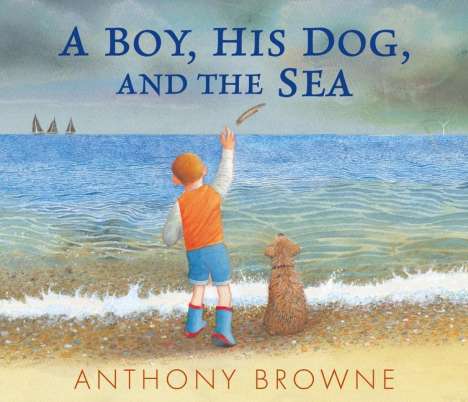 Anthony Browne: A Boy, His Dog, and the Sea, Buch