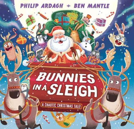 Philip Ardagh: Bunnies in a Sleigh: A Chaotic Christmas Tale!, Buch