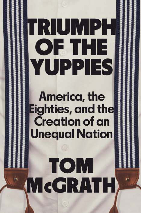 Tom McGrath: Triumph of the Yuppies, Buch
