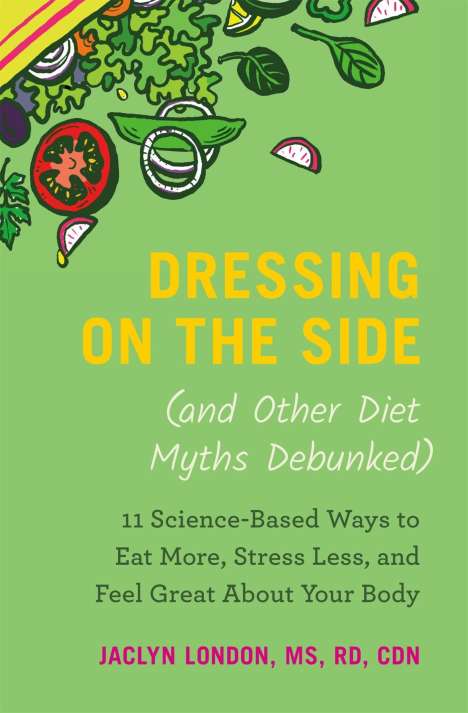 Jaclyn London: Dressing on the Side (and Other Diet Myths Debunked), Buch