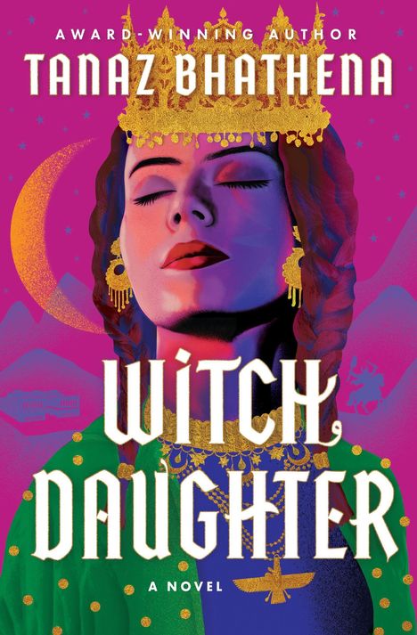 Text: "Tanaz Bhathena" "Witch Daughter: A Novel." Eine Frau mit geschlossenen Augen und goldener Krone vor magischem Hintergrund.