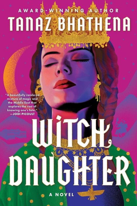 „AWARD-WINNING AUTHOR TANAZ BHATHENA. WITCH, DAUGHTER. A NOVEL.“ Porträt einer Frau mit Krone und geschlossenen Augen.