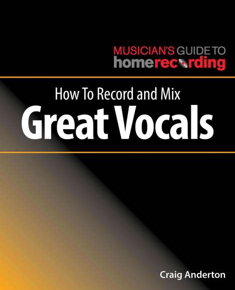 Craig Anderton: How to Record and Mix Great Vocals, Buch