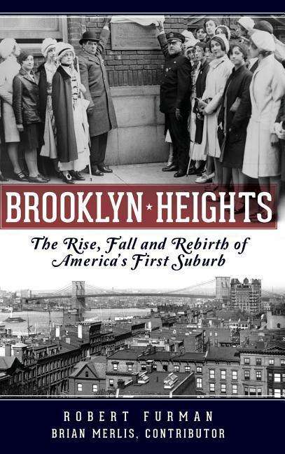 Robert Furman: Brooklyn Heights: The Rise, Fall and Rebirth of America's First Suburb, Buch