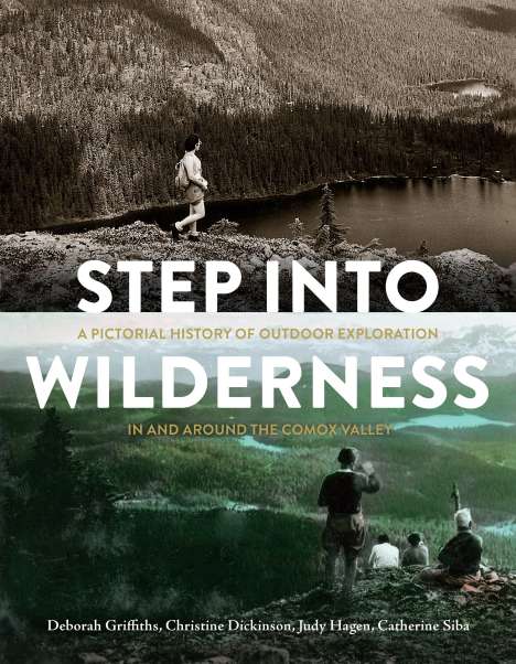 Deborah Griffiths: Step Into Wilderness: A Pictorial History of Outdoor Exploration in and Around the Comox Valley, Buch