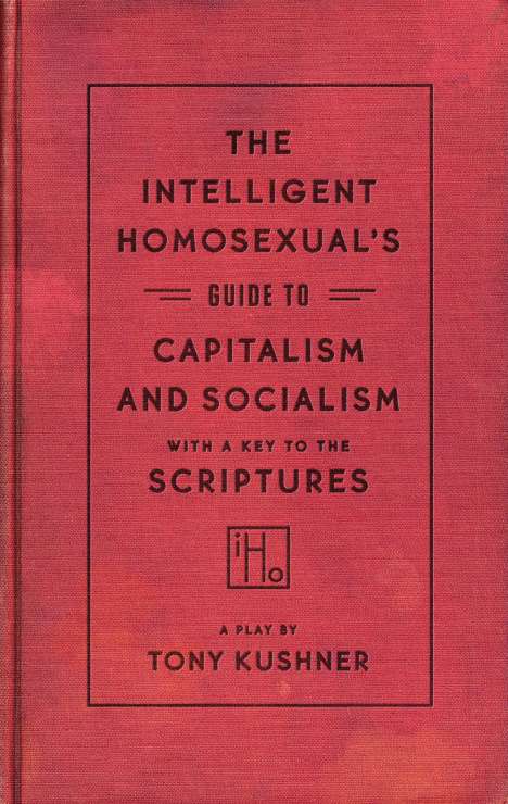 Tony Kushner: The Intelligent Homosexual's Guide to Capitalism and Socialism with a Key to the Scriptures, Buch