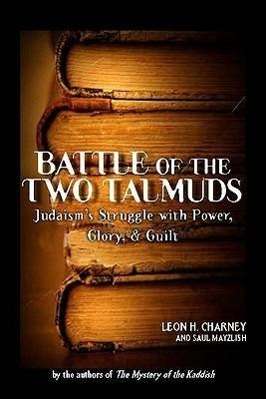 Leon H. Charney: Battle of the Two Talmuds: Judaism's Struggle with Power, Glory, &amp; Guilt, Buch