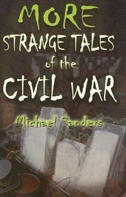 Michael Sanders: More Strange Tales of the Civil War, Buch