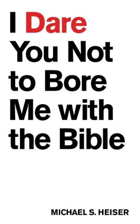 Michael S Heiser: I Dare You Not to Bore Me with the Bible, Buch