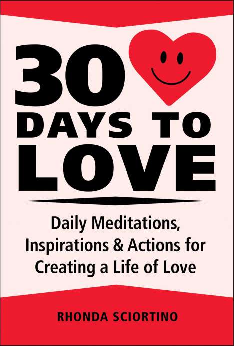 Rhonda Sciortino: 30 Days to Love: Daily Meditations, Inspirations &amp; Actions for Creating a Life of Love, Buch
