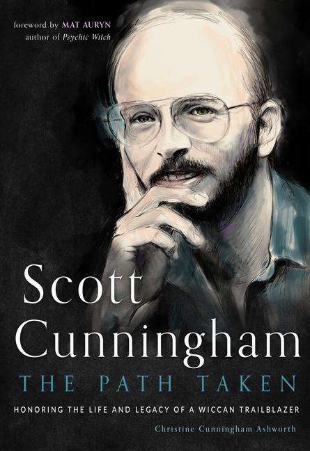 Christine Cunningham Ashworth: Scott Cunningham--The Path Taken: Honoring the Life and Legacy of a Wiccan Trailblazer, Buch