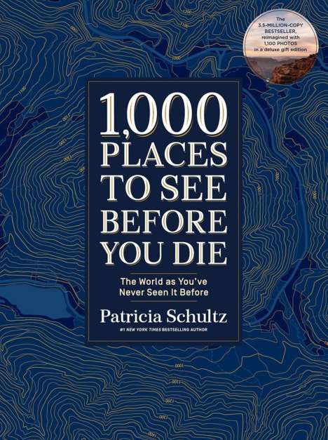 Patricia Schultz: 1,000 Places to See Before You Di. Deluxe Gift Edition, Buch