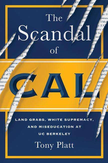 Tony Platt: The Scandal of Cal: Land Grabs, White Supremacy, and Miseducation at Uc Berkeley, Buch