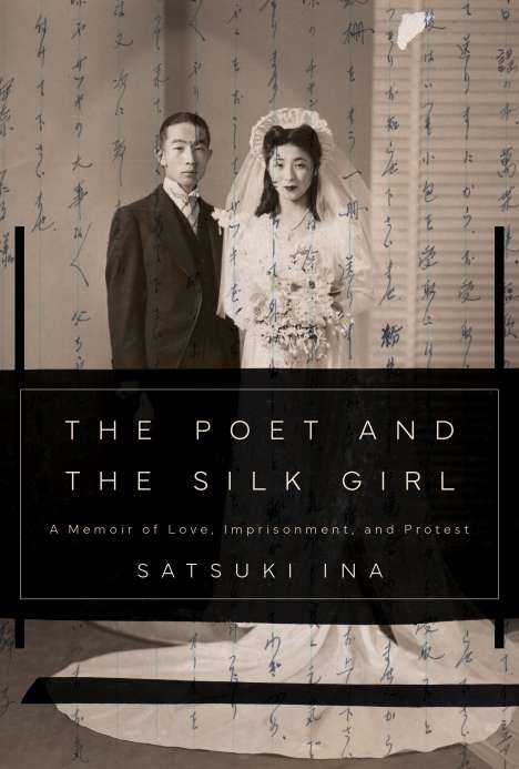Satsuki Ina: The Poet and the Silk Girl: A Memoir of Love, Imprisonment, and Protest, Buch