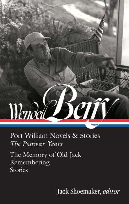 Wendell Berry: Wendell Berry: Port William Novels &amp; Stories: The Postwar Years (Loa #381), Buch