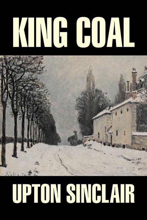 Upton Sinclair: King Coal by Upton Sinclair, Fiction, Classics, Literary, Buch