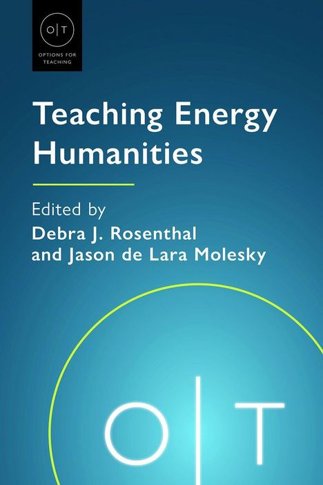 "Teaching Energy Humanities" oben; "Edited by Debra J. Rosenthal and Jason de Lara Molesky" darunter. Blaues Cover.