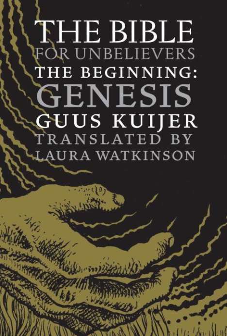 Guus Kuijer: The Bible for Unbelievers: The Beginning-Genesis, Buch
