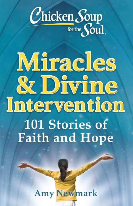 Amy Newmark: Chicken Soup for the Soul: Miracles &amp; Divine Intervention, Buch