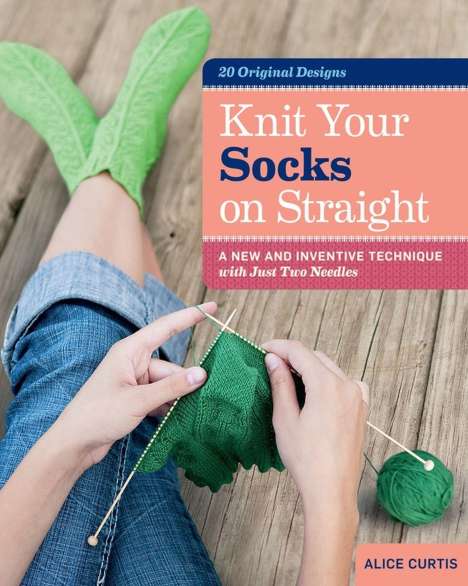 Alice Curtis: Knit Your Socks on Straight, Buch