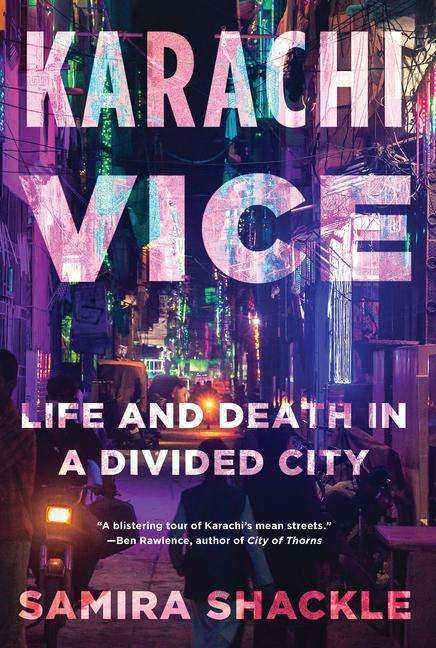 Samira Shackle: Karachi Vice: Life and Death in a Divided City, Buch