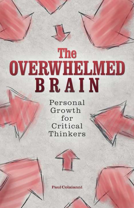 Paul Colaianni: The Overwhelmed Brain: Personal Growth for Critical Thinkers, Buch