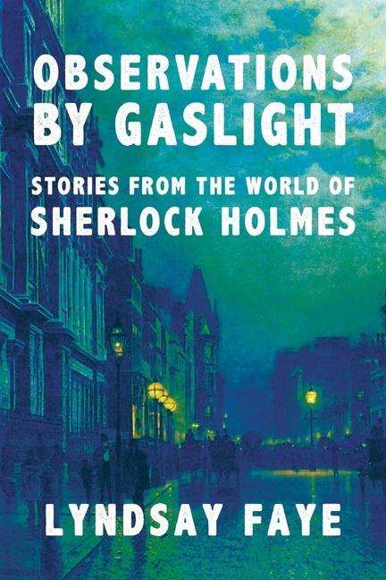 Lyndsay Faye: Observations by Gaslight: Stories from the World of Sherlock Holmes, Buch