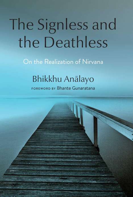 Bhikkhu Analayo: The Signless and the Deathless: On the Realization of Nirvana, Buch