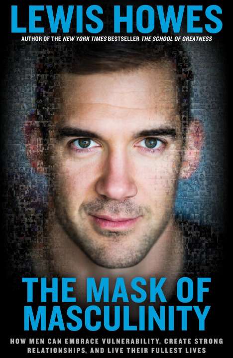 Lewis Howes: The Mask of Masculinity: How Men Can Embrace Vulnerability, Create Strong Relationships, and Live Their Fullest Lives, Buch