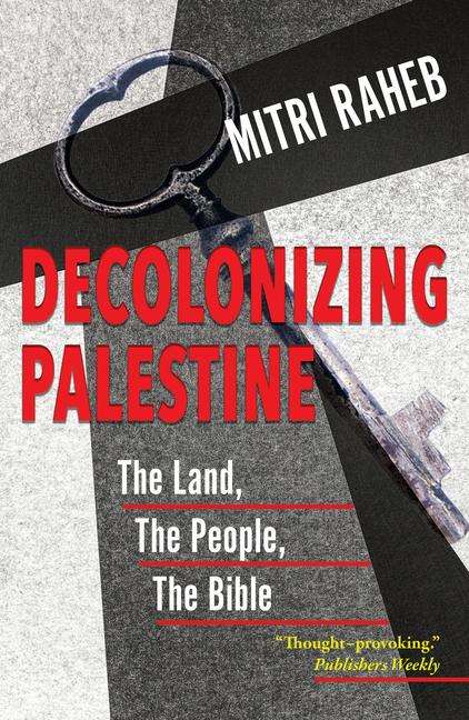 Mitri Raheb: Decolonizing Palestine: The Land, the People, the Bible, Buch