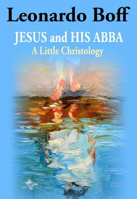 Leonardo Boff: Jesus and His Abba: A Little Christology, Buch