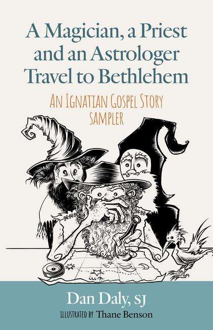 Dan Daly: A Magician, a Priest and an Astrologer Walk to Bethlehem: An Ignatian Gospel Story Sampler, Buch